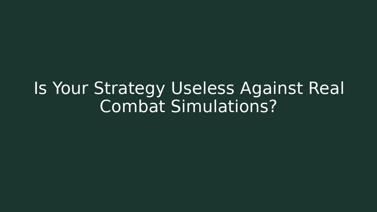 Is Your Strategy Useless Against Real Combat Simulations?