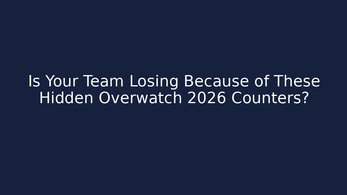 Is Your Team Losing Because of These Hidden Overwatch 2026 Counters?