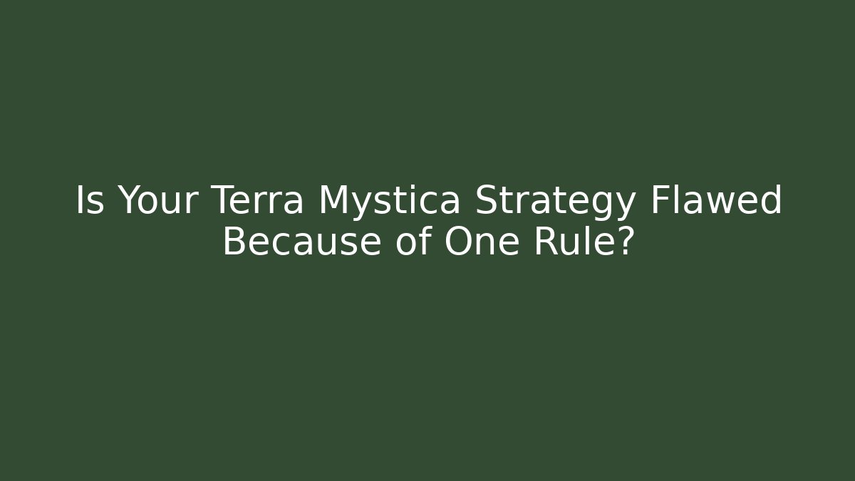 Is Your Terra Mystica Strategy Flawed Because of One Rule?