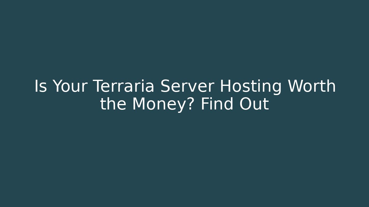 Is Your Terraria Server Hosting Worth the Money? Find Out