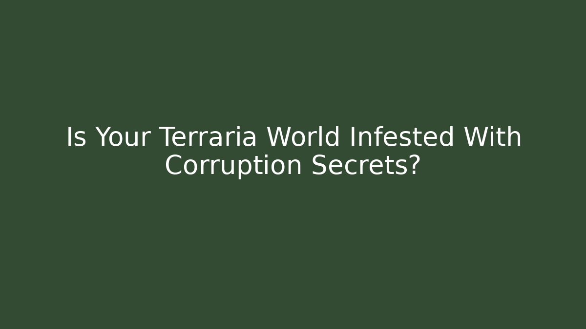 Is Your Terraria World Infested With Corruption Secrets?