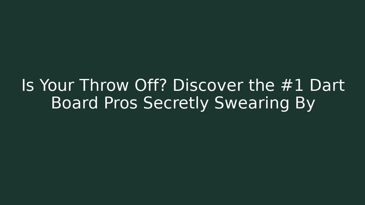 Is Your Throw Off? Discover the #1 Dart Board Pros Secretly Swearing By