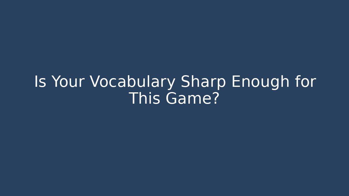 Is Your Vocabulary Sharp Enough for This Game?