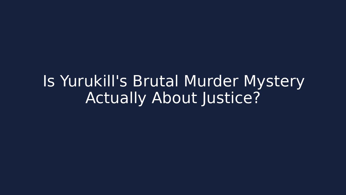 Is Yurukill's Brutal Murder Mystery Actually About Justice?