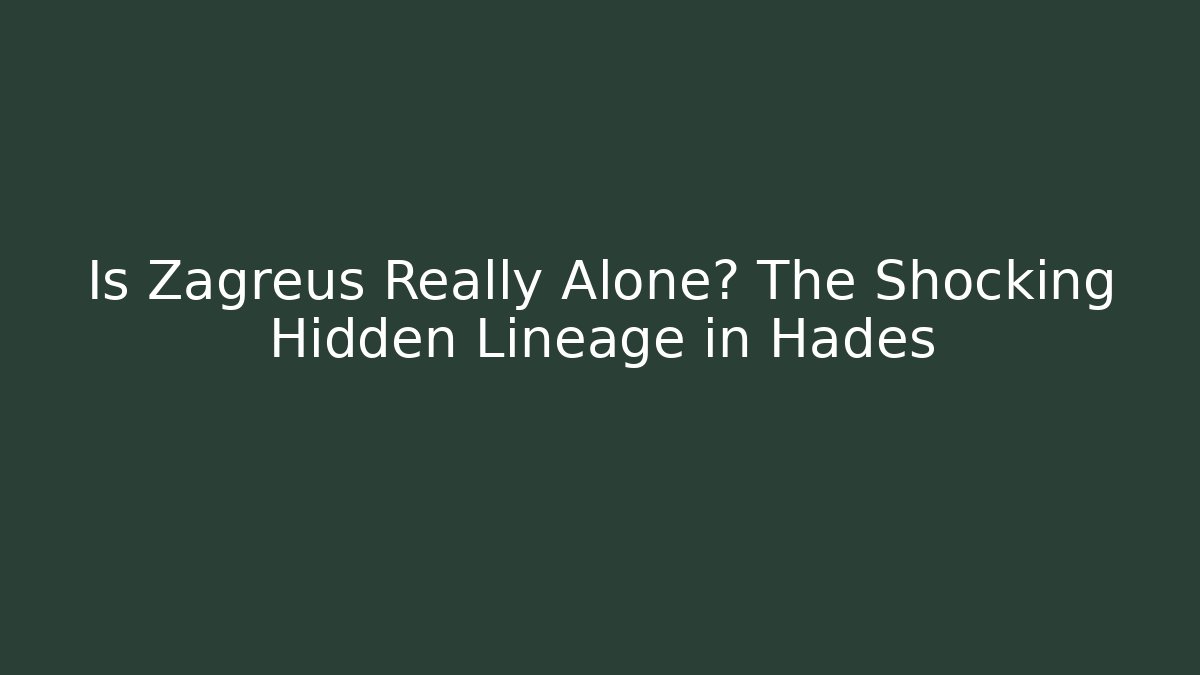 Is Zagreus Really Alone? The Shocking Hidden Lineage in Hades