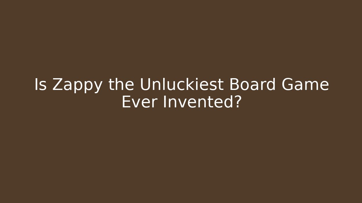 Is Zappy the Unluckiest Board Game Ever Invented?