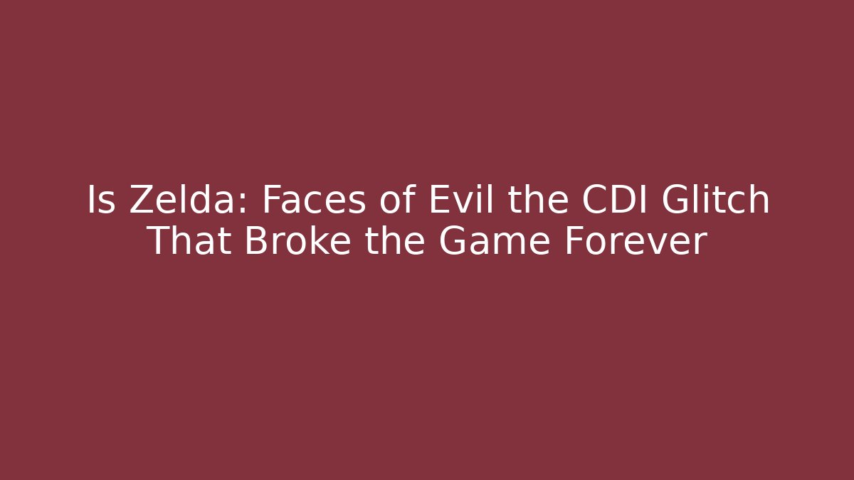 Is Zelda: Faces of Evil the CDI Glitch That Broke the Game Forever