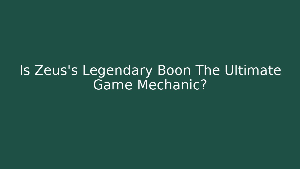 Is Zeus's Legendary Boon The Ultimate Game Mechanic?