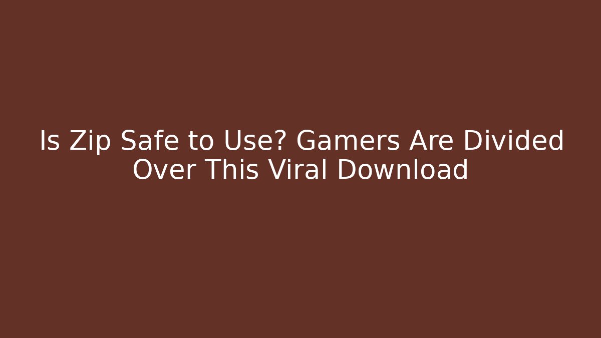 Is Zip Safe to Use? Gamers Are Divided Over This Viral Download