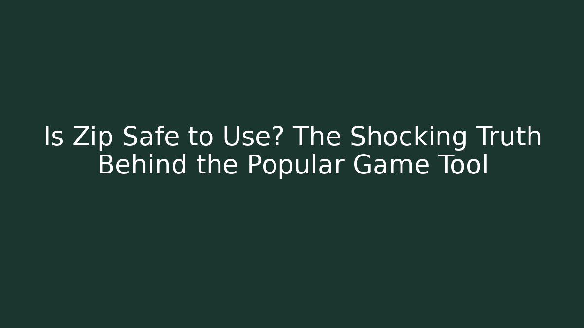 Is Zip Safe to Use? The Shocking Truth Behind the Popular Game Tool