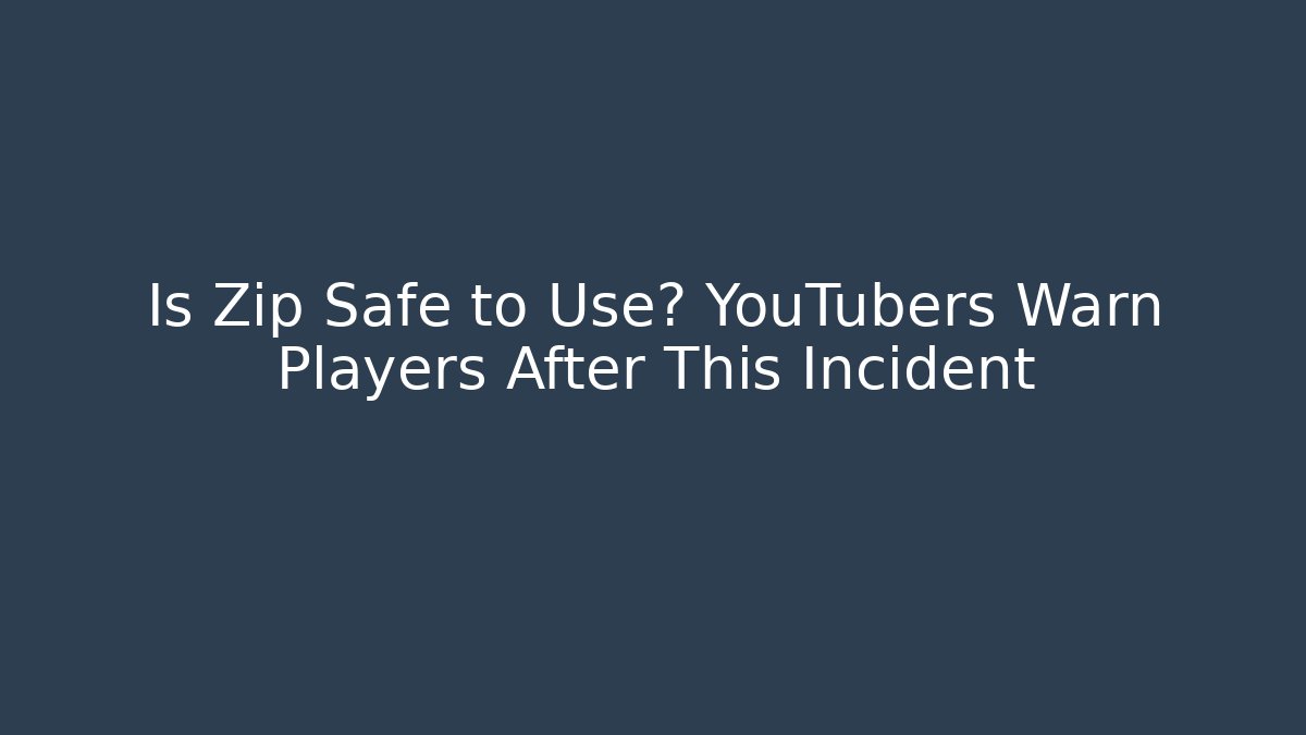 Is Zip Safe to Use? YouTubers Warn Players After This Incident