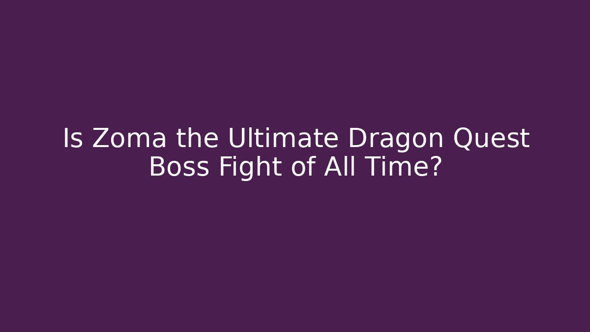 Is Zoma the Ultimate Dragon Quest Boss Fight of All Time?