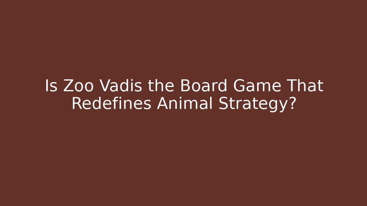 Is Zoo Vadis the Board Game That Redefines Animal Strategy?