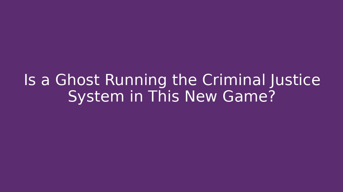 Is a Ghost Running the Criminal Justice System in This New Game?