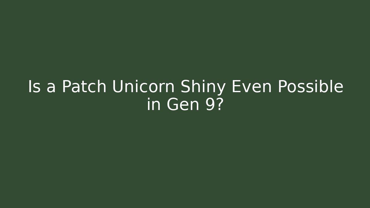 Is a Patch Unicorn Shiny Even Possible in Gen 9? - Create More Assets