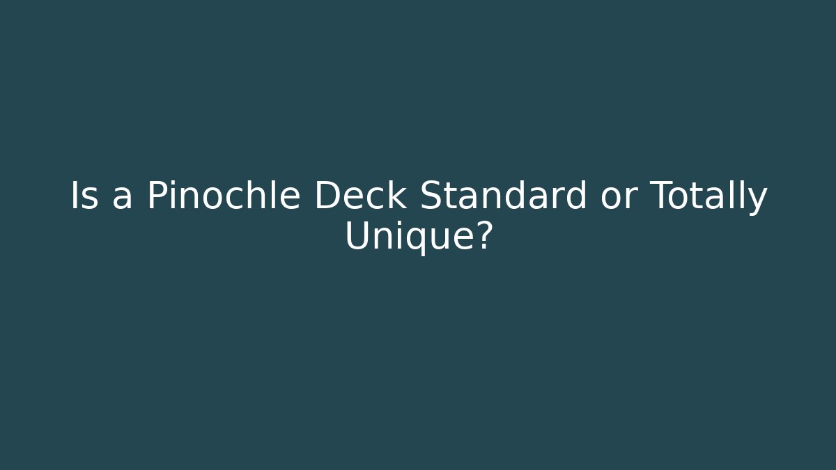 Is a Pinochle Deck Standard or Totally Unique? - Create More Assets