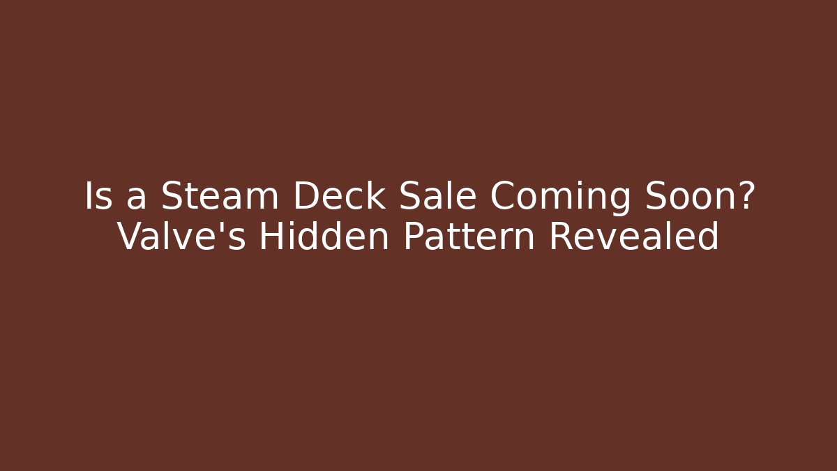 Is a Steam Deck Sale Coming Soon? Valve's Hidden Pattern Revealed