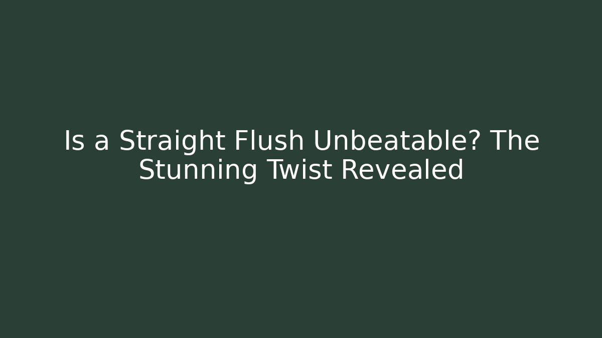 Is a Straight Flush Unbeatable? The Stunning Twist Revealed