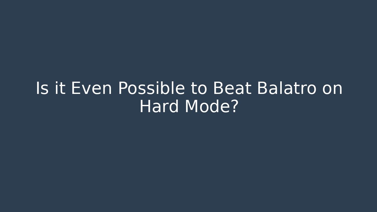 Is it Even Possible to Beat Balatro on Hard Mode?