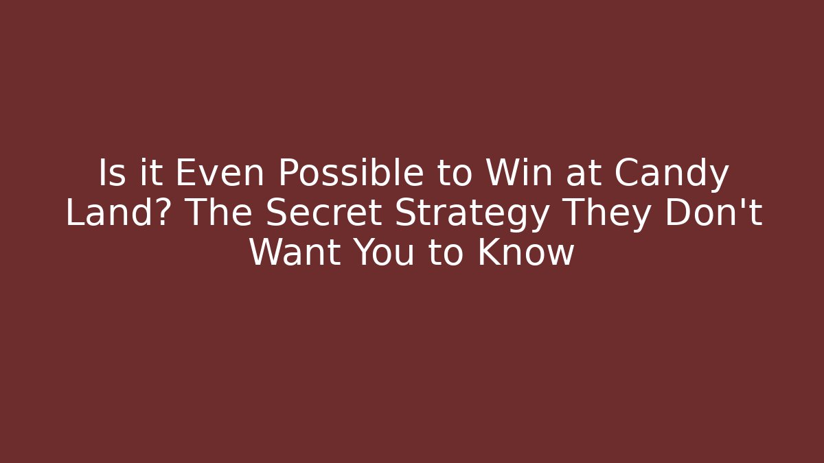 Is it Even Possible to Win at Candy Land? The Secret Strategy They Don’t Want You to Know