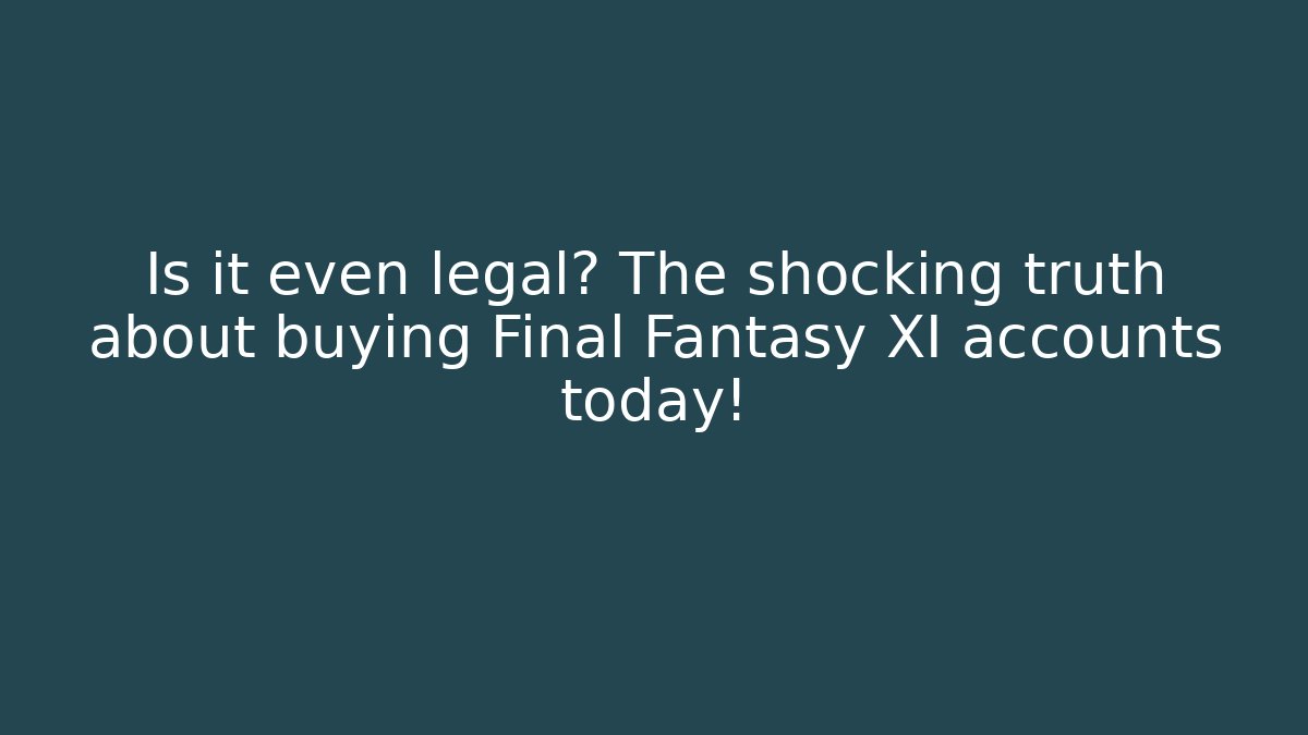 Is it even legal? The shocking truth about buying Final Fantasy XI accounts today!
