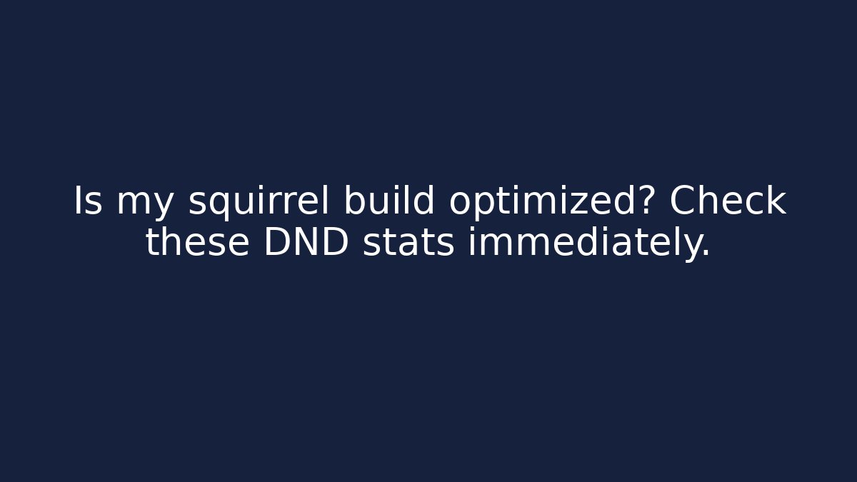 Is my squirrel build optimized? Check these DND stats immediately.