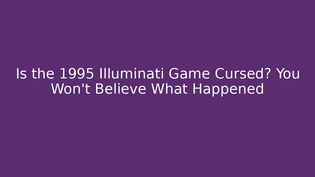 Is the 1995 Illuminati Game Cursed? You Won't Believe What Happened