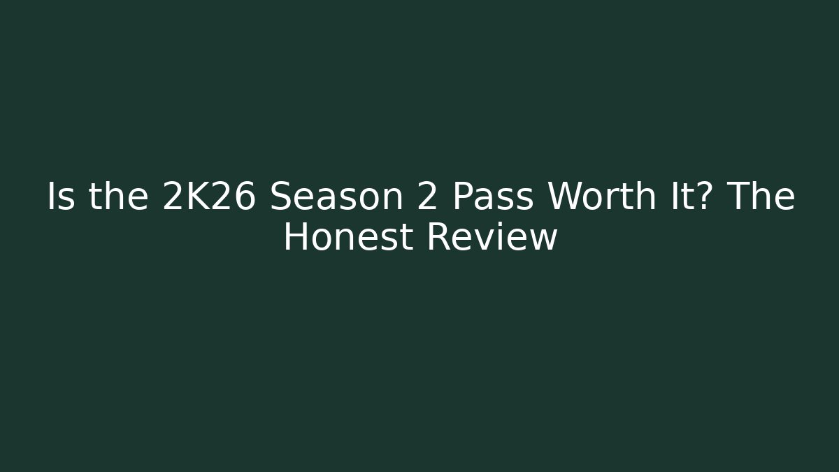 Is the 2K26 Season 2 Pass Worth It? The Honest Review