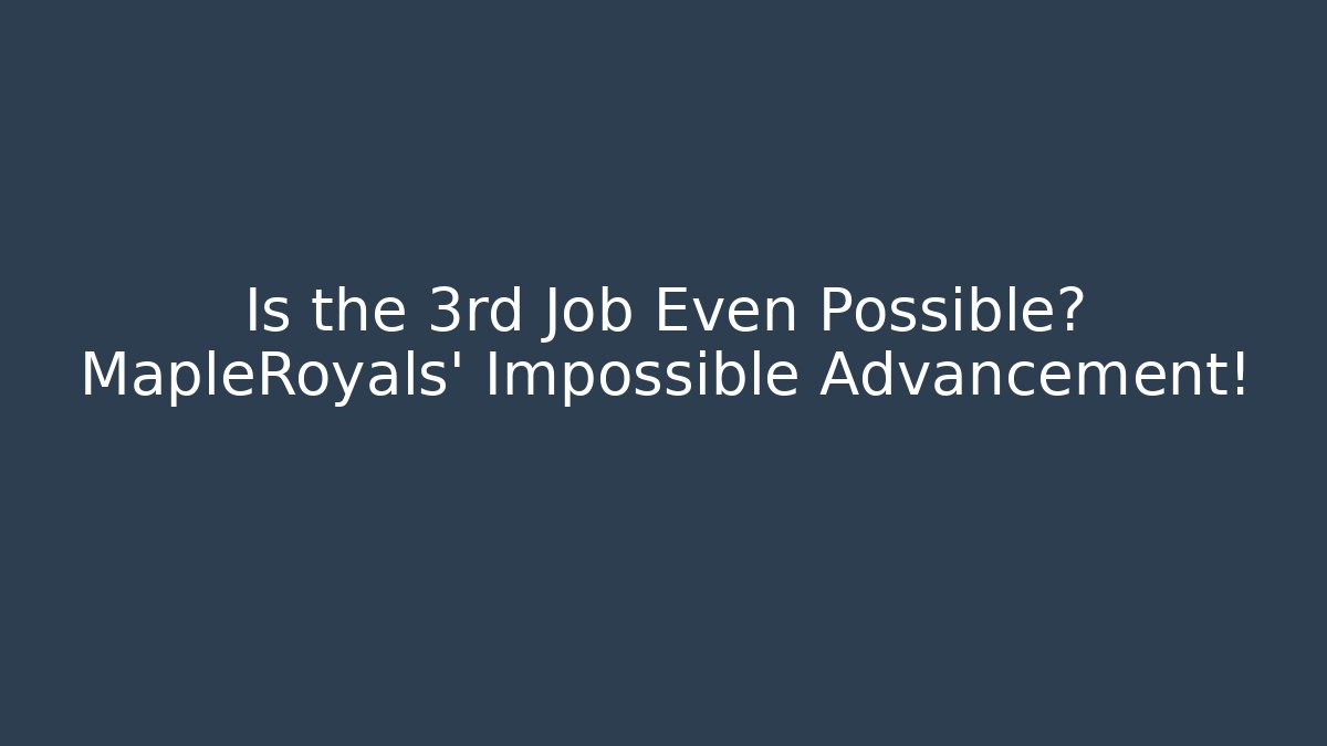 Is the 3rd Job Even Possible? MapleRoyals' Impossible Advancement!