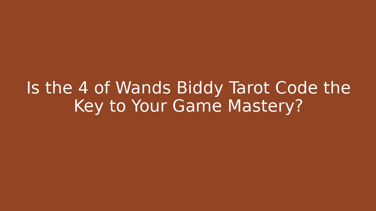 Is the 4 of Wands Biddy Tarot Code the Key to Your Game Mastery?