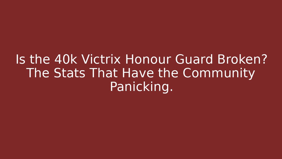 Is the 40k Victrix Honour Guard Broken? The Stats That Have the Community Panicking.