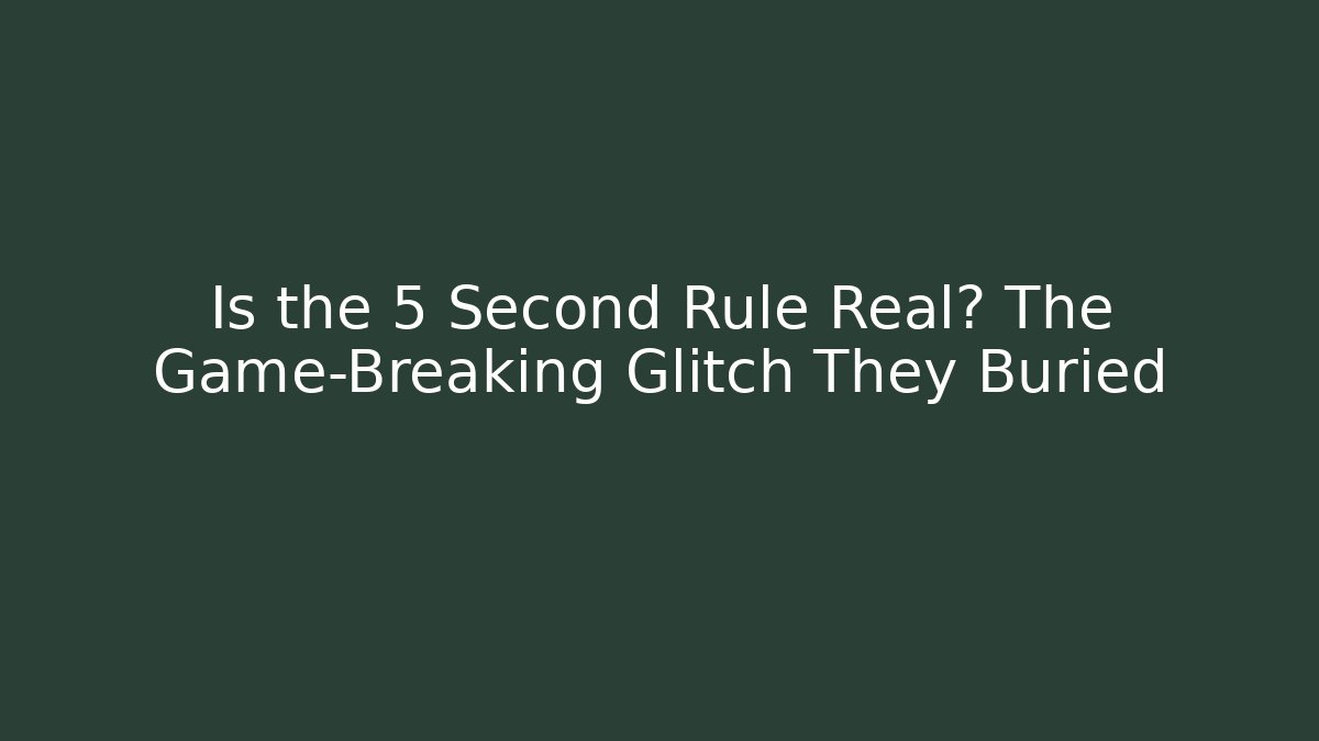 Is the 5 Second Rule Real? The Game-Breaking Glitch They Buried