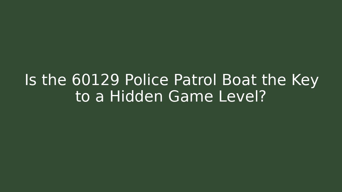 Is the 60129 Police Patrol Boat the Key to a Hidden Game Level?