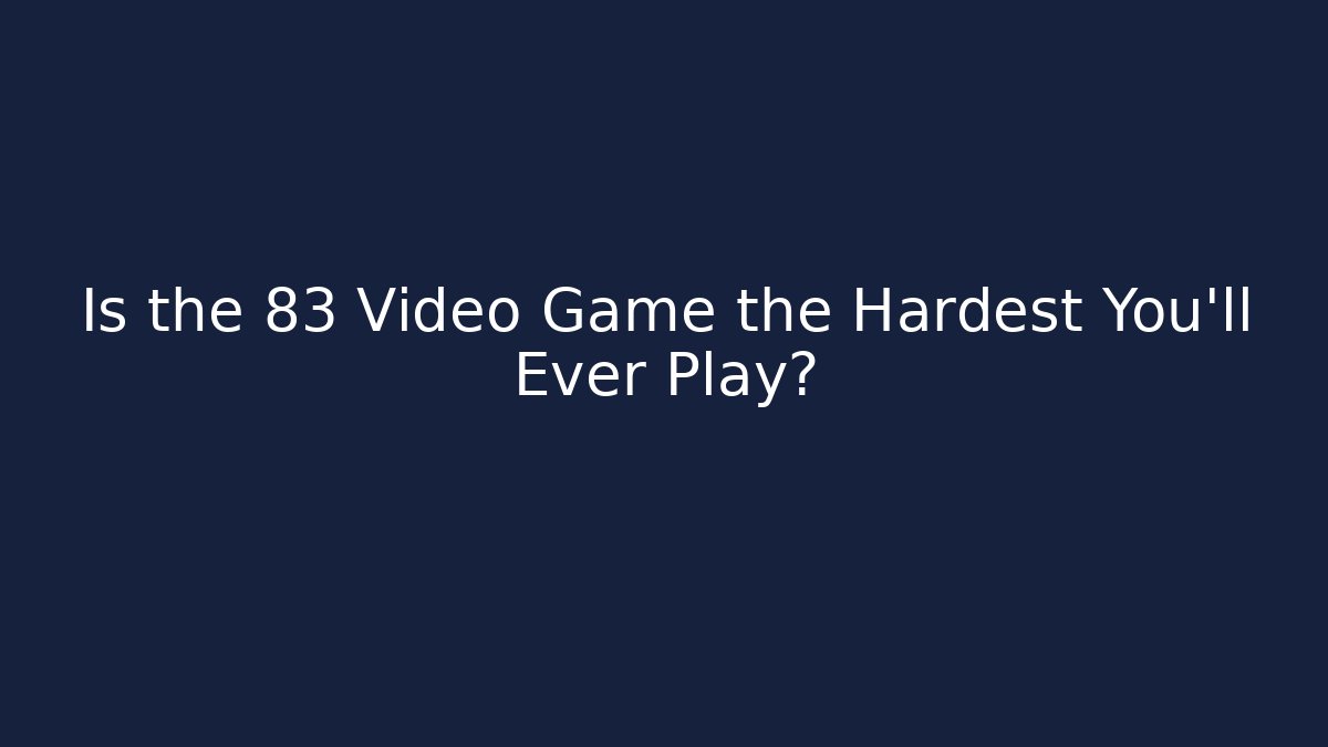 Is the 83 Video Game the Hardest You’ll Ever Play?