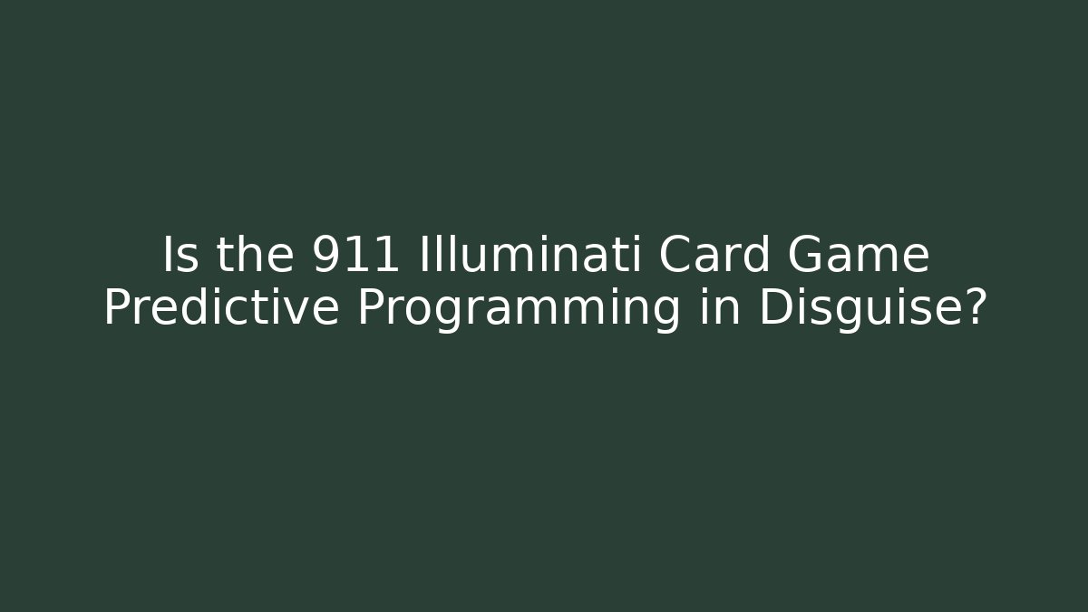 Is the 911 Illuminati Card Game Predictive Programming in Disguise?