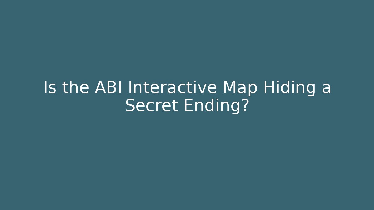 Is the ABI Interactive Map Hiding a Secret Ending?