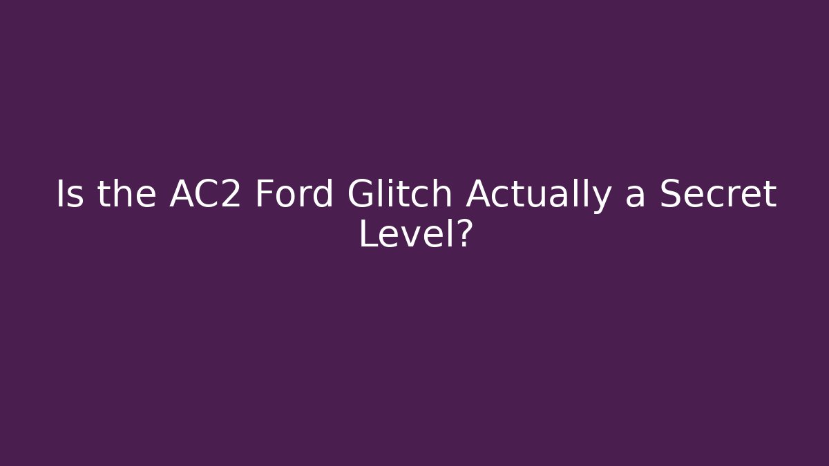 Is the AC2 Ford Glitch Actually a Secret Level?