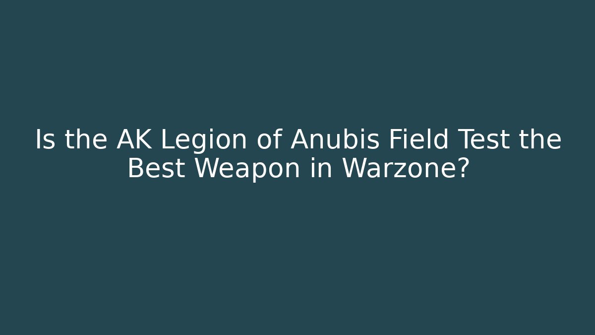Is the AK Legion of Anubis Field Test the Best Weapon in Warzone?