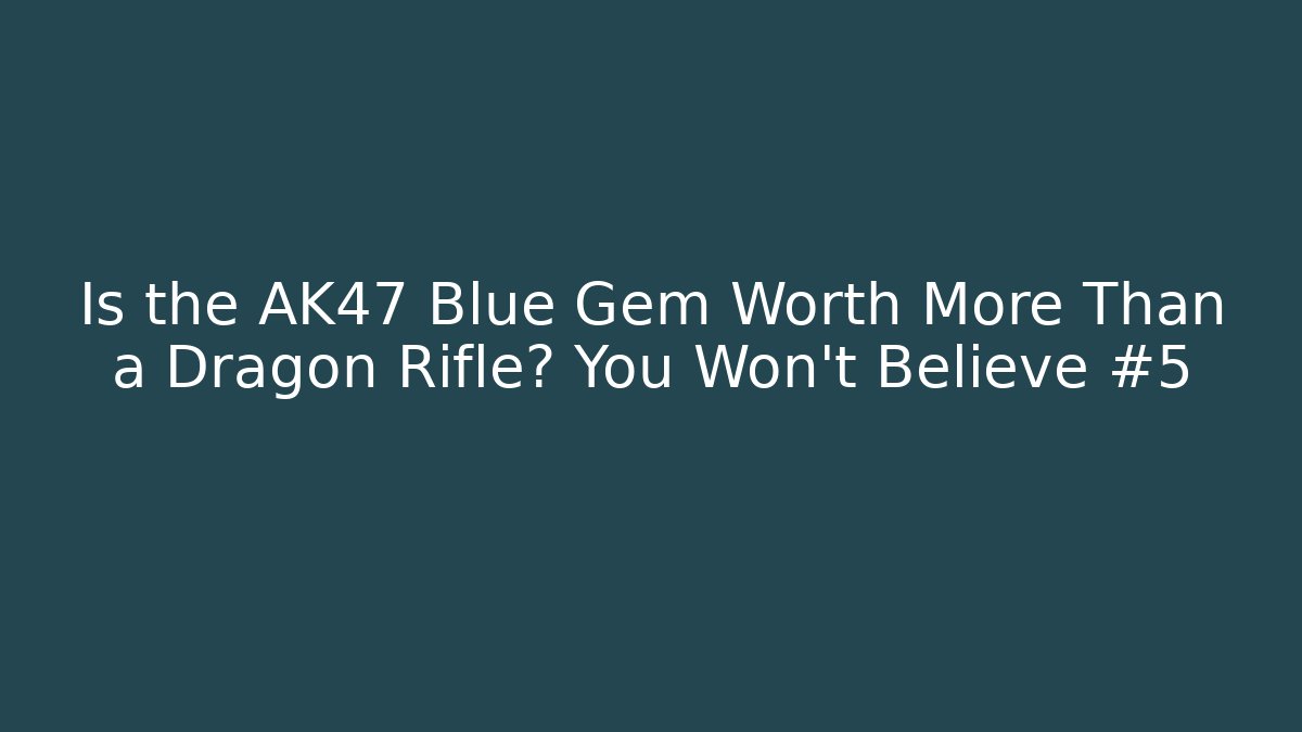 Is the AK47 Blue Gem Worth More Than a Dragon Rifle? You Won't Believe #5