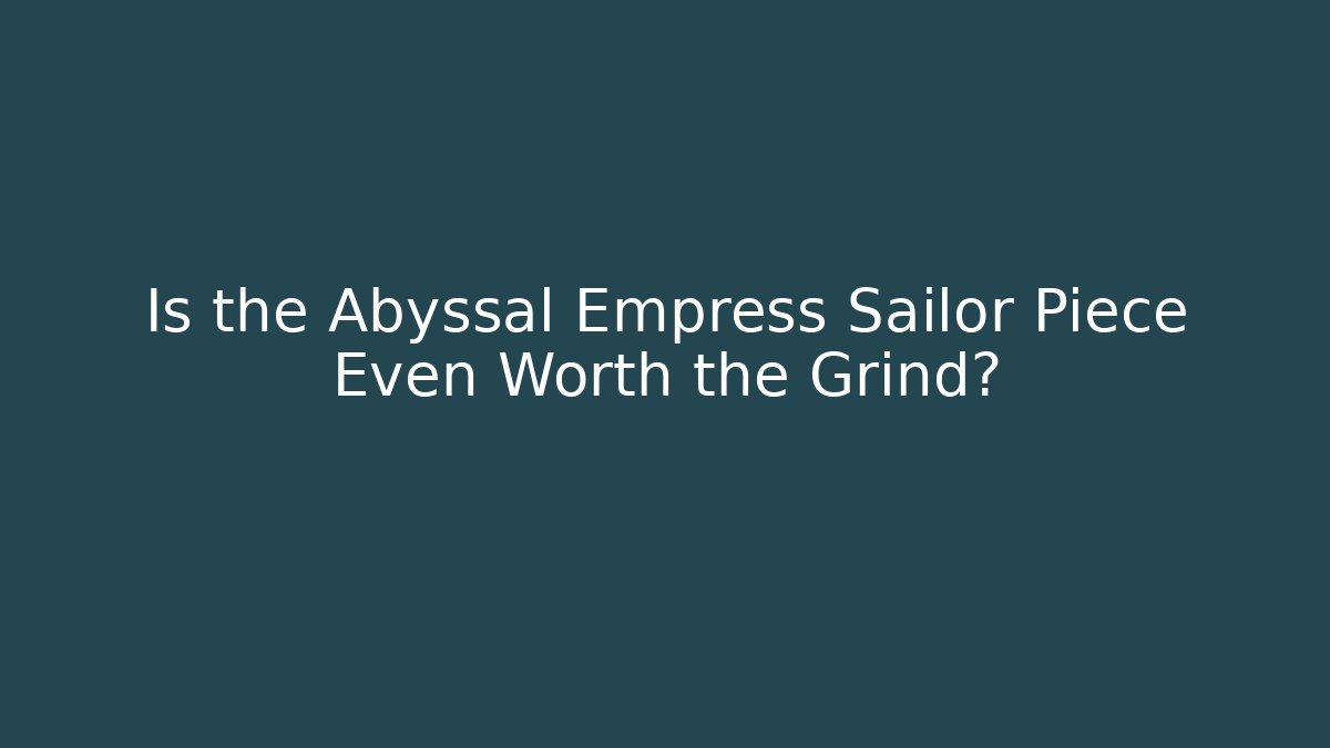 Is the Abyssal Empress Sailor Piece Even Worth the Grind?