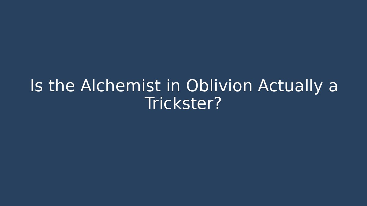 Is the Alchemist in Oblivion Actually a Trickster? - Create More Assets