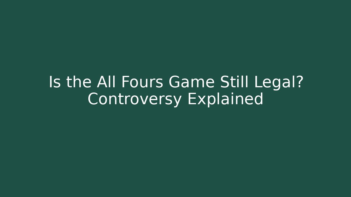 Is the All Fours Game Still Legal? Controversy Explained