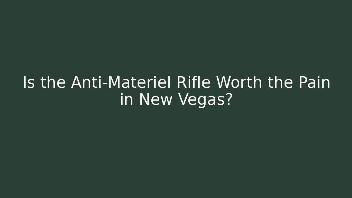 Is the Anti-Materiel Rifle Worth the Pain in New Vegas?