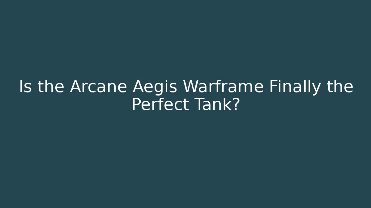 Is the Arcane Aegis Warframe Finally the Perfect Tank?