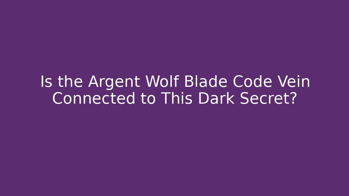 Is the Argent Wolf Blade Code Vein Connected to This Dark Secret?