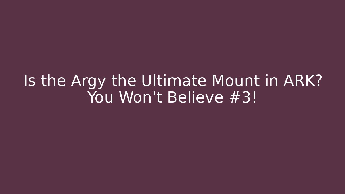 Is the Argy the Ultimate Mount in ARK? You Won't Believe #3!