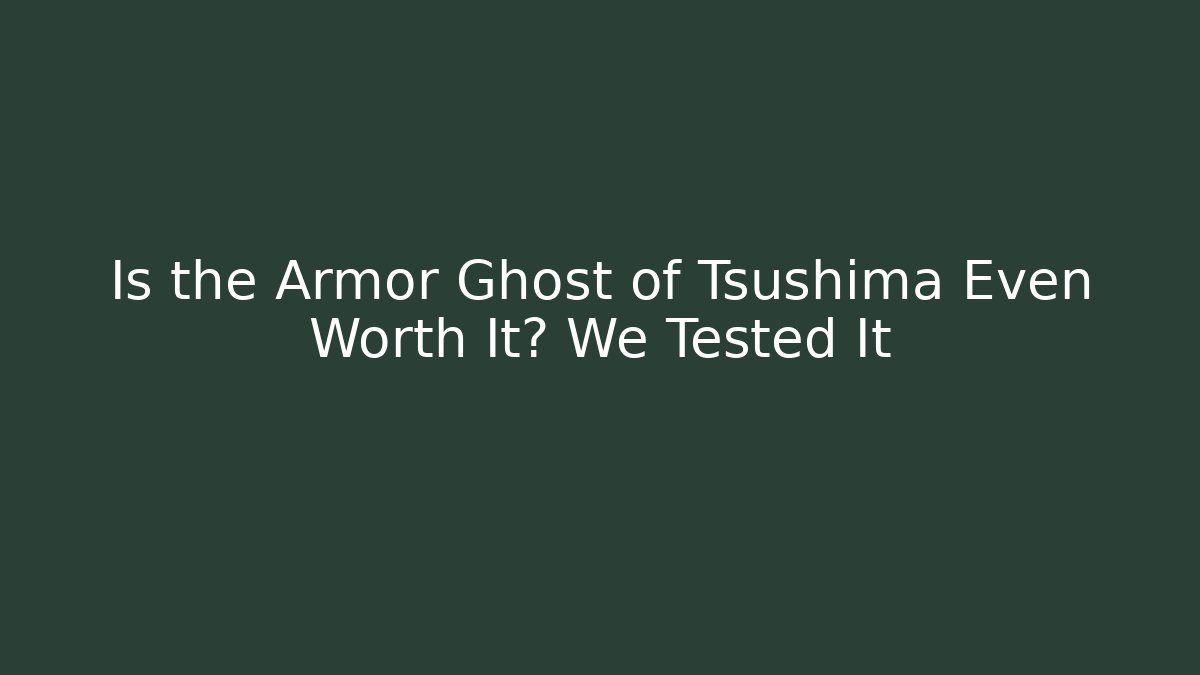 Is the Armor Ghost of Tsushima Even Worth It? We Tested It