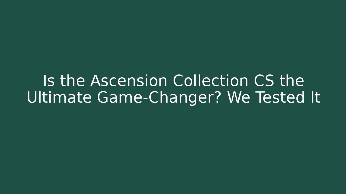 Is the Ascension Collection CS the Ultimate Game-Changer? We Tested It