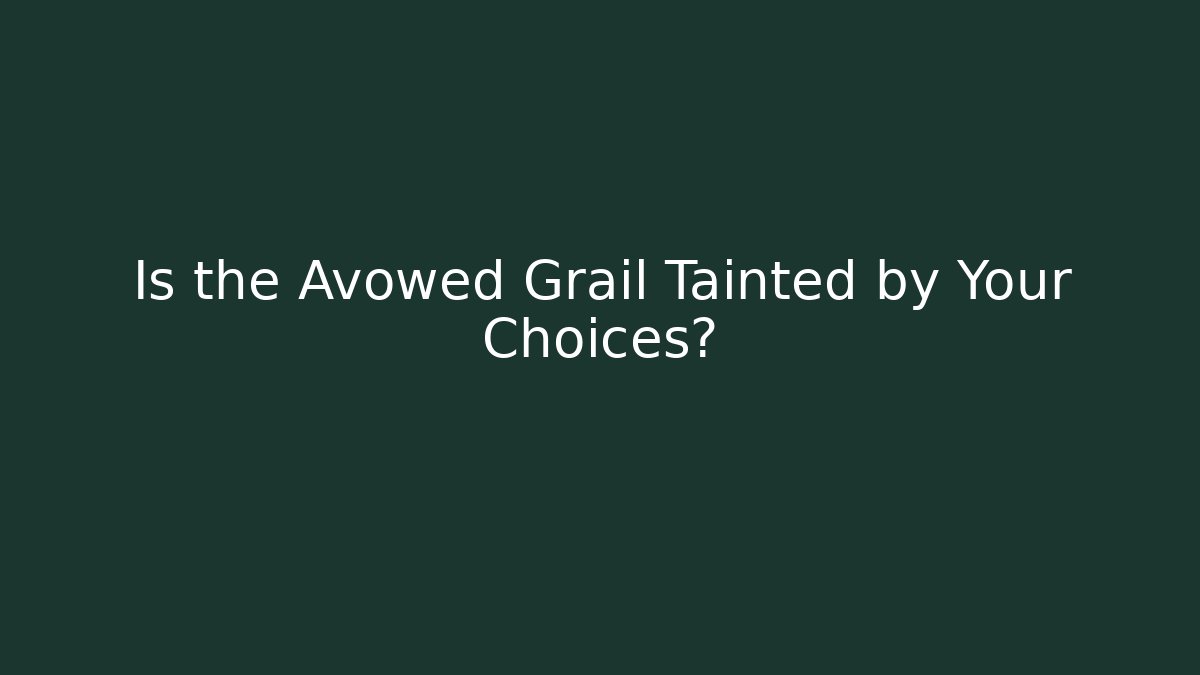 Is the Avowed Grail Tainted by Your Choices?