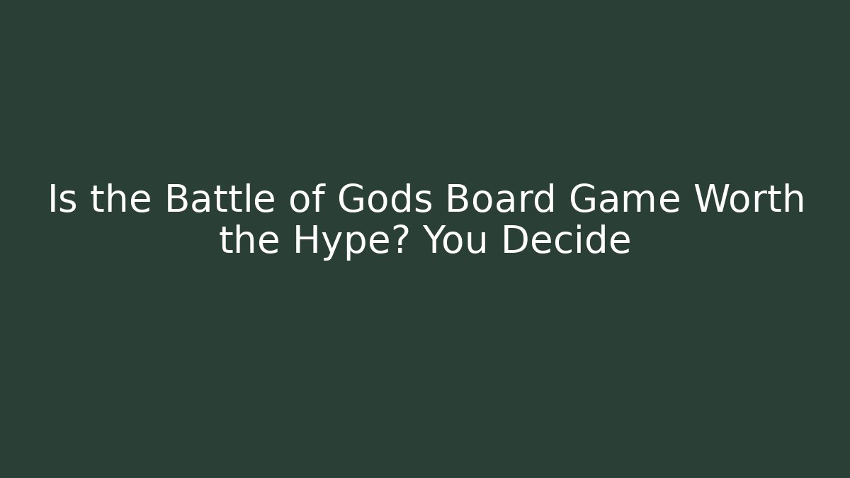 Is the Battle of Gods Board Game Worth the Hype? You Decide